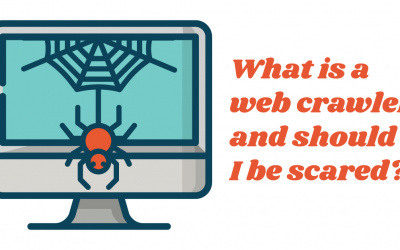 What is a Web Crawler and Should I be Scared?